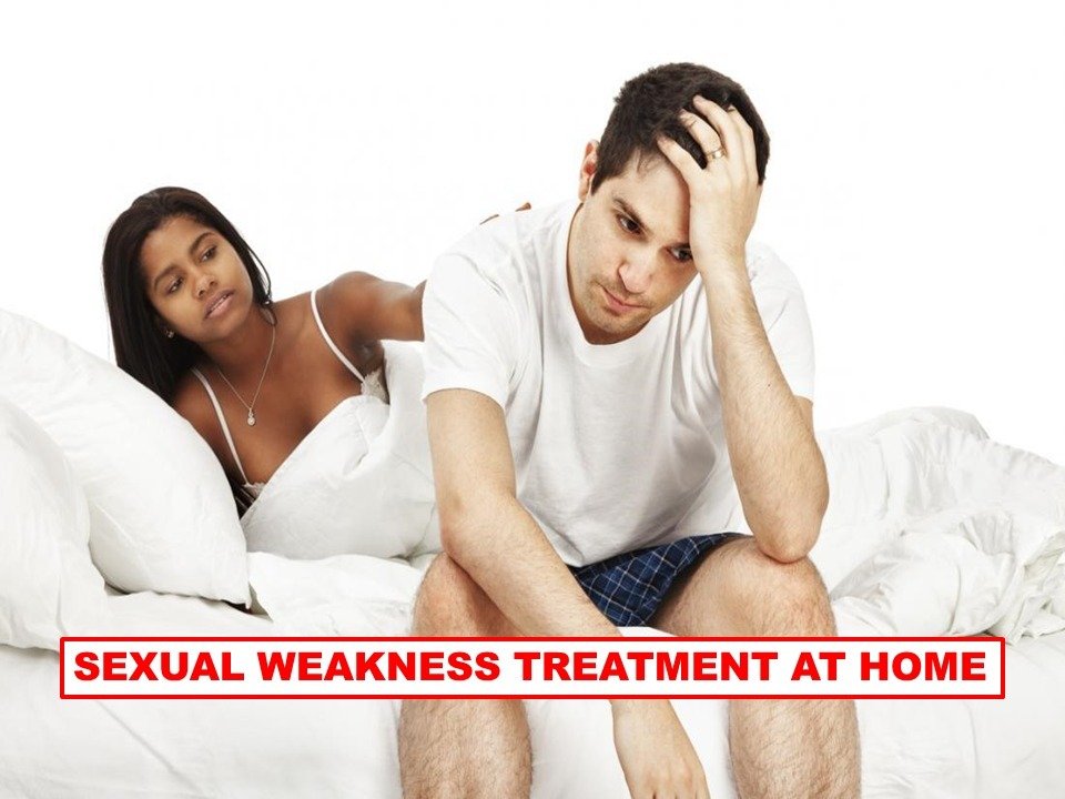 SEXUAL WEAKNESS TREATMENT AT HOME